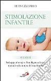 Stimolazione infantile. Sviluppa al meglio l'intelligenza fisica, mentale ed emotiva del tuo bimbo (0-3 anni) libro di Jaramillo Liliana