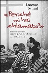 «Perché mi hai chiamato?». Lettere ai sacerdoti, appunti giovanili e ultime parole libro di Milani Lorenzo Gesualdi M. (cur.)