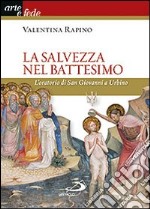 La salvezza nel battesimo. L'oratorio di San Giovanni a Urbino. Ediz. illustrata libro