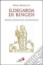 Ildegarda di Bingen. Profeta e dottore per il terzo millennio libro