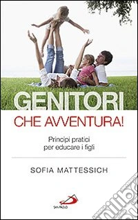 Genitori che avventura! Principi pratici per educare i figli libro