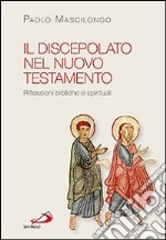 Il discepolato nel Nuovo Testamento. Riflessioni bibliche e spirituali