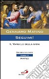 Seguimi! Il Vangelo della gioia. Domeniche e feste. Matteo. Anno A libro