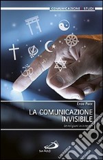 La comunicazione invisibile. Le religioni in internet libro