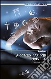 La comunicazione invisibile. Le religioni in internet libro di Pace Enzo