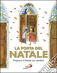 La porta del Natale. Prepararsi al Natale con i bambini. Ediz. illustrata libro