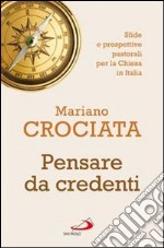 Pensare da credenti. Sfide e prospettive pastorali per la Chiesa in Italia libro