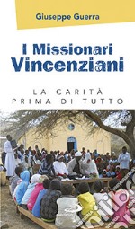 I Missionari vincenziani. La carità prima di tutto libro