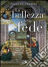 La bellezza della fede. Ediz. illustrata libro di Rapino Valentina