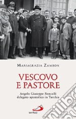 Vescovo e pastore. Angelo Giuseppe Roncalli delegato apostolico in Turchia