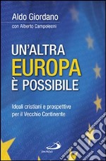 Un'altra Europa è possibile. Ideali cristiani e prospettive per il vecchio continente libro