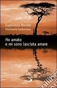 Ho amato e mi sono lasciata amare libro