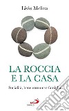 La roccia e la casa. Socialità, bene comune e famiglia libro