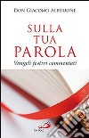 Sulla tua parola. Vangeli festivi commentati libro di Alberione Giacomo