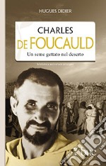 Charles De Foucauld. Un seme gettato nel deserto libro