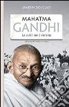 Mahatma Gandhi. Il suo ultimo esperimento con la verità libro