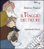 Il viaggio dei tre re. Aspettando Natale libro