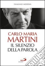 Carlo Maria Martini. Il silenzio della Parola