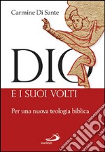 Dio e i suoi volti. Per una nuova teologia biblica libro