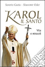 Karol il santo. Vita e miracoli libro