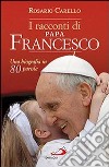 I racconti di papa Francesco. Una biografia in 80 parole libro di Carello Rosario