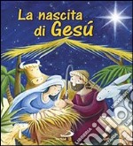 La nascita di Gesù. Ediz. illustrata libro