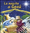 La nascita di Gesù. Ediz. illustrata libro