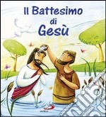 Il battesimo di Gesù. Ediz. illustrata libro