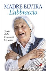 L'abbraccio. Storia della Comunità Cenacolo libro