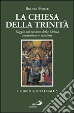 La chiesa della Trinità. Saggio sul mistero della Chiesa, comunione e missione libro