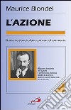 L'azione. Saggio di una critica della vita e di una scienza della prassi libro