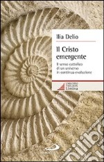 Il Cristo emergente. Il senso cattolico di un universo in continua evoluzione libro