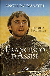 Francesco D'Assisi. L'utopia è possibile!