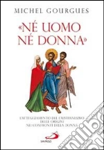 «Né uomo né donna». L'atteggiamento del cristianesimo delle origini nei confronti della donna