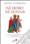 «Né uomo né donna». L'atteggiamento del cristianesimo delle origini nei confronti della donna libro di Gourgues Michel