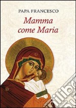 Mamma come Maria libro