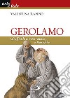 Gerolamo. Gli affreschi in San Francesco a Montefalco. Ediz. illustrata libro