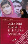 Asia Bibi, Malala e le altre. Storie di donne nella «terra dei puri» libro