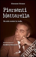 Piersanti Mattarella. Da solo contro la mafia libro