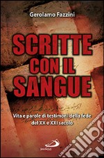 Scritte con il sangue. Vita e parole di testimoni della fede del XX e XXi secolo libro