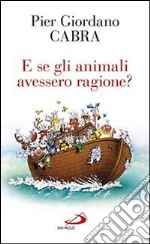 E se gli animali avessero ragione? libro