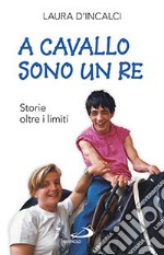 A cavallo sono un re. Storie oltre i limiti