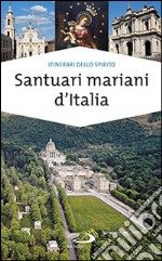 Santuari mariani d'Italia. Accoglienza e spiritualità libro