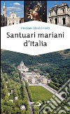 Santuari mariani d'Italia. Accoglienza e spiritualità libro di Di Pea Stefano