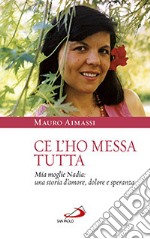 Ce l'ho messa tutta. Mia moglie Nadia: una storia d'amore, dolore e speranza libro