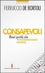 Consapevoli. Beati quelli che (in)formeranno persone libro