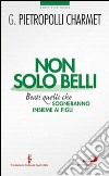 Non solo belli. Beati quelli che sogneranno insieme ai figli libro