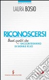 Riconoscersi. Beati quelli che racconteranno di donne felici libro