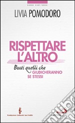 Rispettare l'altro. Beati quelli che giudicheranno se stessi libro