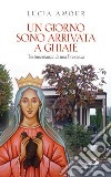 Un giorno sono arrivata a Ghiaie. Testimonianze di una presenza libro